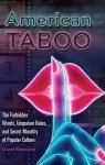 American Taboo: The Forbidden Words Unspoken Rules And Secret Morality Of Popular Culture