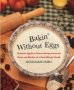 Bakin&  39 Without Eggs - Delicious Egg-free Dessert Recipes From The Heart And Kitchen Of A Food-allergic Family   Paperback 1ST St. Martin&  39 S Griffin Ed