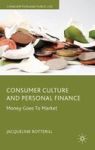 Consumer Culture And Personal Finance - Money Goes To Market Hardcover First
