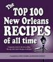 The Top 100 New Orleans Recipes Of All Time Hardcover   Hardcover