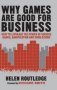 Why Games Are Good For Business - How To Leverage The Power Of Serious Games Gamification And Simulations   Hardcover 1ST Ed. 2016