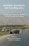 Mobilities Boundaries And Travelling Ideas - Rethinking Translocality Beyond Central Asia And The Caucasus Hardcover Hardback Ed