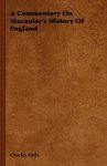 A Commentary On Macaulay's History Of England