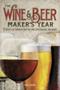The Wine & Beer Maker&  39 S Year - 75 Recipes For Homemade Beer And Wine Using Seasonal Ingredients   Paperback 2ND Revised Edition