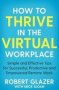 How To Thrive In The Virtual Workplace - Simple And Effective Tips For Successful Productive And Empowered Remote Work   Paperback