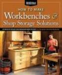 How to Make Workbenches & Shop Storage Solutions - 28 Projects to Make Your Workshop More Efficient from the Experts at American