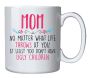 Mom Nomatter What Life Thorws At You White Ceramic 1 L 1 Pack Mug