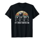 Wasd It's What Moves Me - Funny PC Gamer Computer Nerd Gift T-Shirt