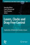 Lasers Clocks And Drag-free Control: Exploration Of Relativistic Gravity In Space Astrophysics And Space Science Library