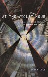 At The Violet Hour: Modernism And Violence In England And Ireland Modernist Literature And Culture