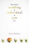 How To Have A Wedding As Individual As You Are   Paperback