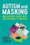 Autism And Masking - How And Why People Do It And The Impact It Can Have   Paperback