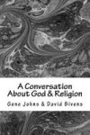 A Conversation About God & Religion - Two Friends - Two Different Views Paperback