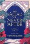 The Ballad Of Never After   Hardcover