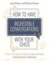 How To Have Incredible Conversations With Your Child - A Book For Parents Carers And Children To Use Together. A Place To Make Conversation. A Way To Build Your Relationship   Paperback