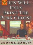 When Will Jesus Bring The Pork Chops?