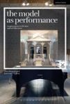 The Model As Performance - Staging Space In Theatre And Architecture Hardcover