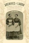 Archives Of Labor - Working-class Women And Literary Culture In The Antebellum United States Paperback