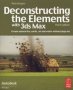 Deconstructing The Elements With 3DS Max - Create Natural Fire Earth Air And Water Without Plug-ins   Paperback 3RD Edition