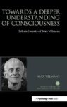 Towards A Deeper Understanding Of Consciousness - Selected Works Of Max Velmans Hardcover