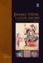 Islamic Visual Culture 1100-1800 - Constructing The Study Of Islamic Art Volume II   Hardcover New Ed