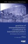 Practices Of Interparliamentary Coordination In International Politics - The European Union And Beyond Hardcover New