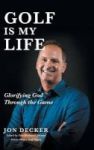 Golf Is My Life - Glorifying God Through The Game Hardcover