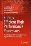 Energy Efficient High Performance Processors - Recent Approaches For Designing Green High Performance Computing Hardcover 1ST Ed