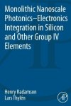Monolithic Nanoscale Photonics-electronics Integration In Silicon And Other Group Iv Elements