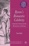 Byron's Romantic Celebrity: Industrial Culture And The Hermeneutic Of Intimacy Palgrave Studies In The Enlightenment Romantici