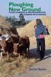 Ploughing New Ground - Food Farming & Environmental Change In Ethiopia Hardcover