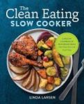 The Clean Eating Slow Cooker - A Healthy Cookbook Of Wholesome Meals That Prep Fast & Cook Slow Paperback