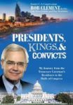 Presidents Kings And Convicts - My Journey From The Tennessee Governor& 39 S Residence To The Halls Of Congress Hardcover