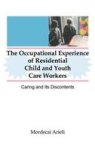 The Occupational Experience Of Residential Child And Youth Care Workers - Caring And Its Discontents Paperback