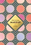 How To Wear Makeup: 75 Tips + Tutorials Paperback