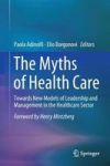 The Myths Of Health Care - Towards New Models Of Leadership And Management In The Healthcare Sector Hardcover 1ST Ed. 2018