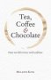 Tea Coffee & Chocolate - How We Fell In Love With Caffeine   Hardcover