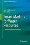 Smart Markets For Water Resources - A Manual For Implementation   Hardcover 1ST Ed. 2017