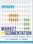 Market Segmentation - How To Do It And How To Profit From It Revised 4E Paperback 4TH Revised Edition