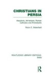 Christians In Persia Rle Iran C : Assyrians Armenians Roman Catholics And Protestants