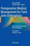 Perioperative Medical Management For Total Joint Arthroplasty - How To Control Hemostasis Pain And Infection Hardcover 2014