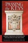 Passing The Keys - Modern Cardinals Conclaves And The Election Of The Next Pope Hardcover