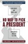 No Way To Pick A President - How Money And Hired Guns Have Debased American Elections   Hardcover