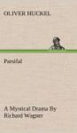 Parsifal A Mystical Drama By Richard Wagner Retold In The Spirit Of The Bayreuth Interpretation Hardcover
