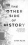 The Other Side Of History - A Unique View Of Momentous Events From The Last 60 Years   Paperback