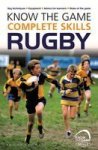 Know The Game: Complete Skills: Rugby