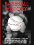 Baseball History - The History Of Baseball Along With Fascinating Facts & Unbelievably True Stories Hardcover