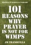 101 Reasons Why Prayer Is Not For Wimps - Missions In Spiritual Warfare Hardcover
