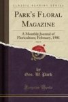 Park& 39 S Floral Magazine Vol. 37 - A Monthly Journal Of Floriculture February 1901 Classic Reprint Paperback