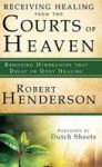 Receiving Healing From The Courts Of Heaven - Removing Hindrances That Delay Or Deny Healing Hardcover